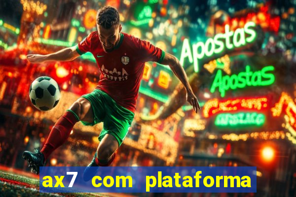 ax7 com plataforma de jogos